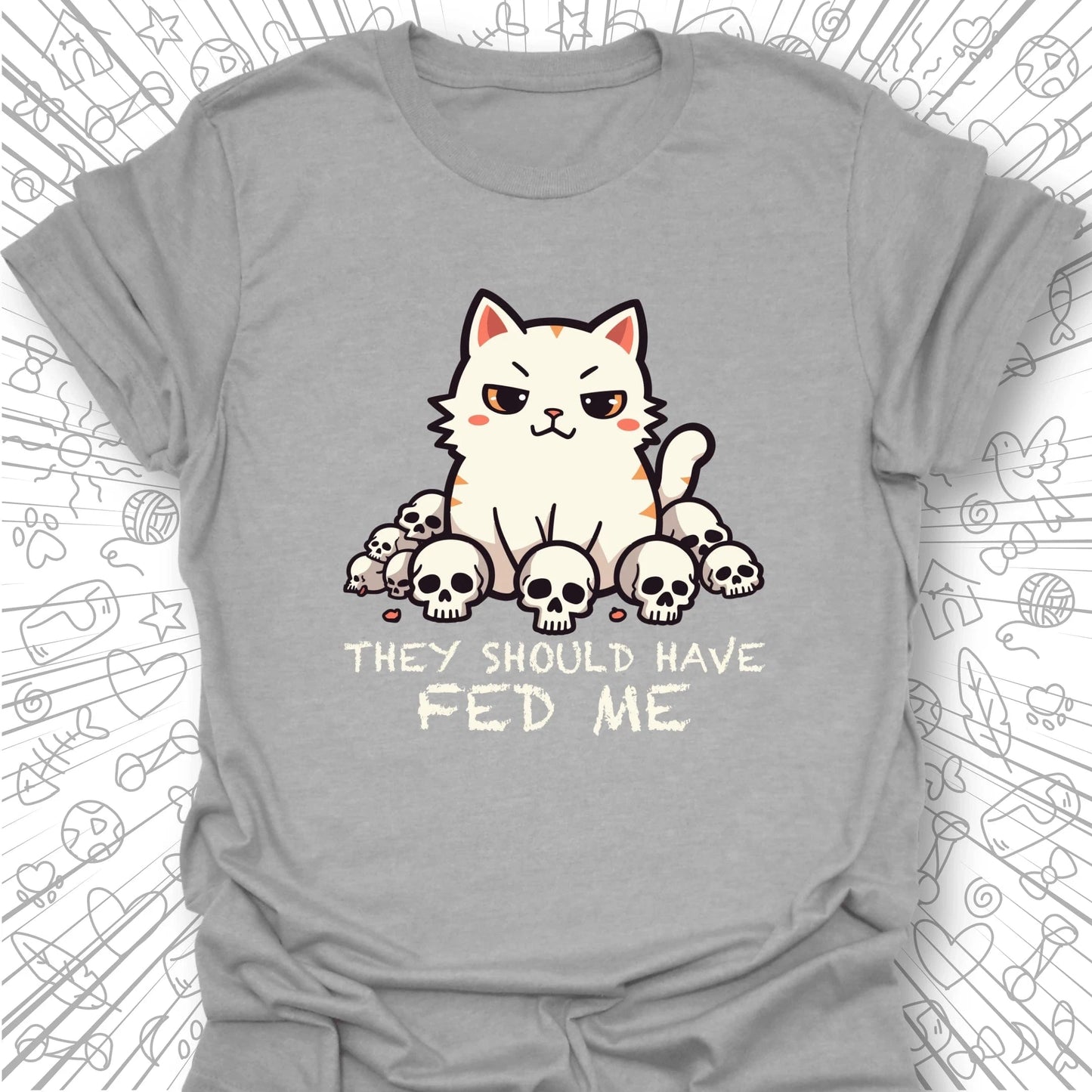 They Should Have Fed Me T-Shirt
