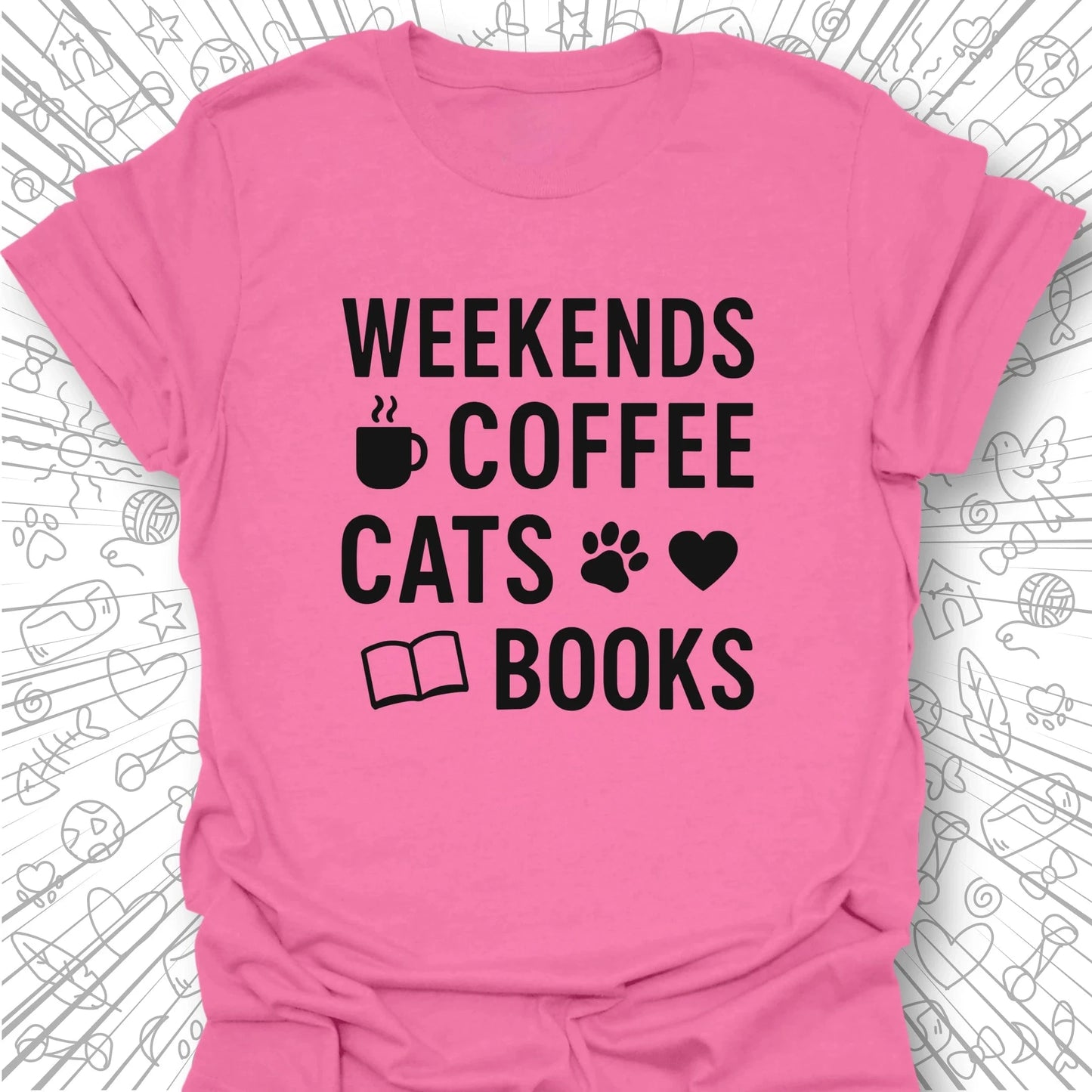 Weekends, Coffee, Cats, Books T-Shirt