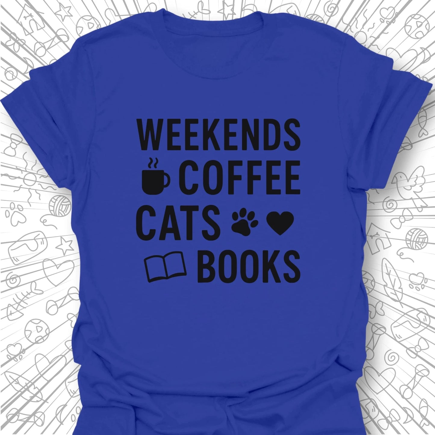 Weekends, Coffee, Cats, Books T-Shirt