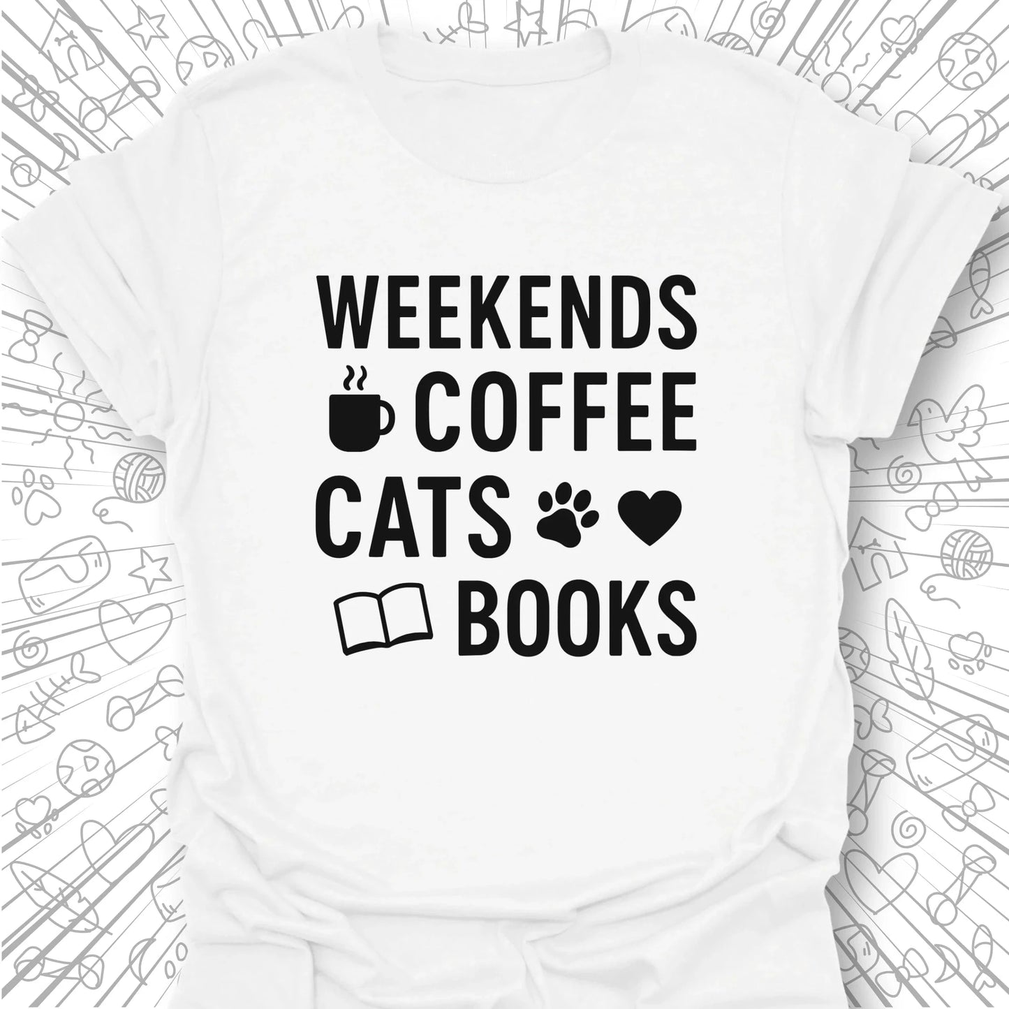 Weekends, Coffee, Cats, Books T-Shirt