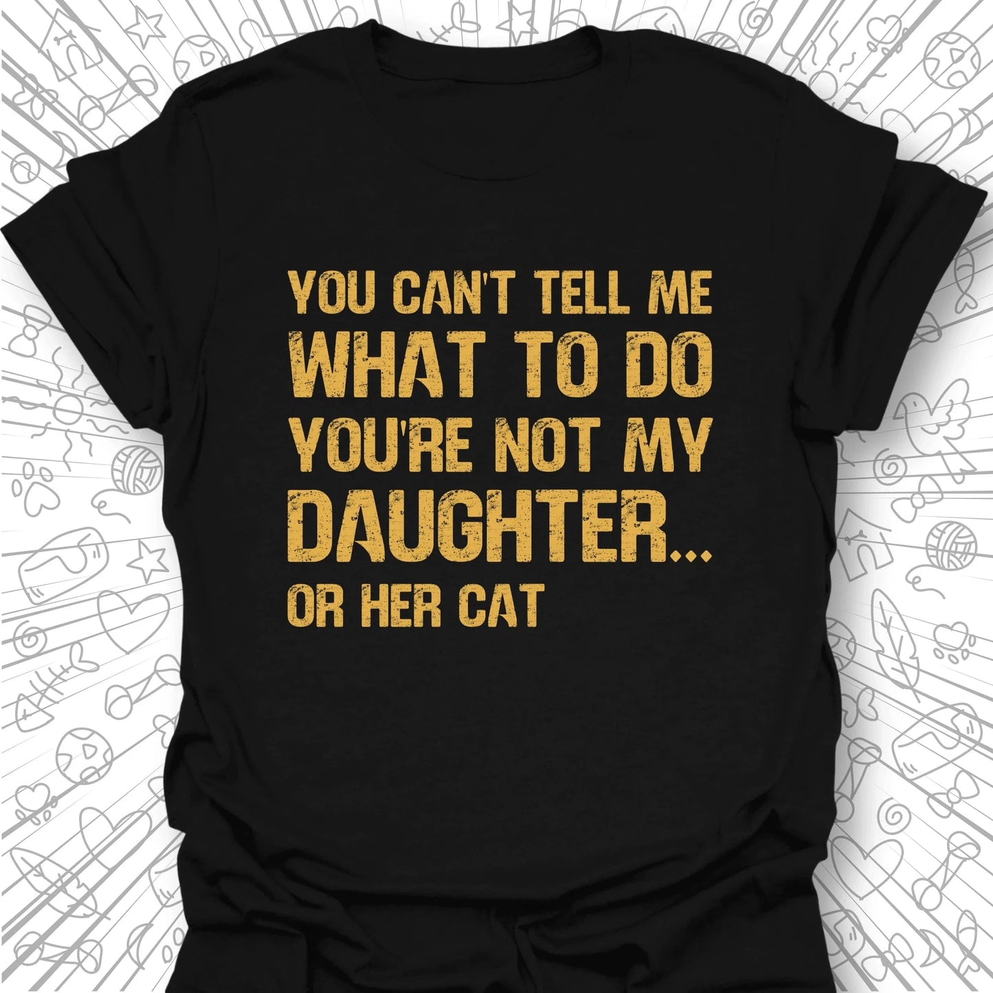 You're Not My Daughter T-Shirt