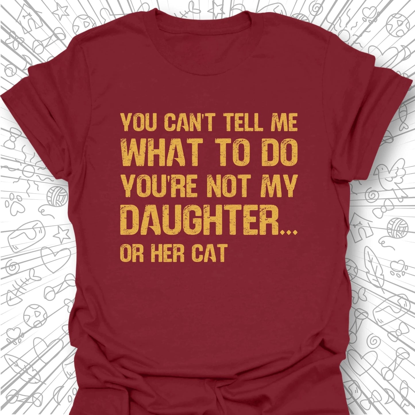 You're Not My Daughter T-Shirt