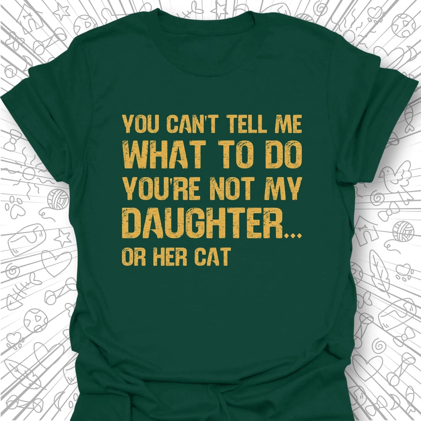 You're Not My Daughter T-Shirt