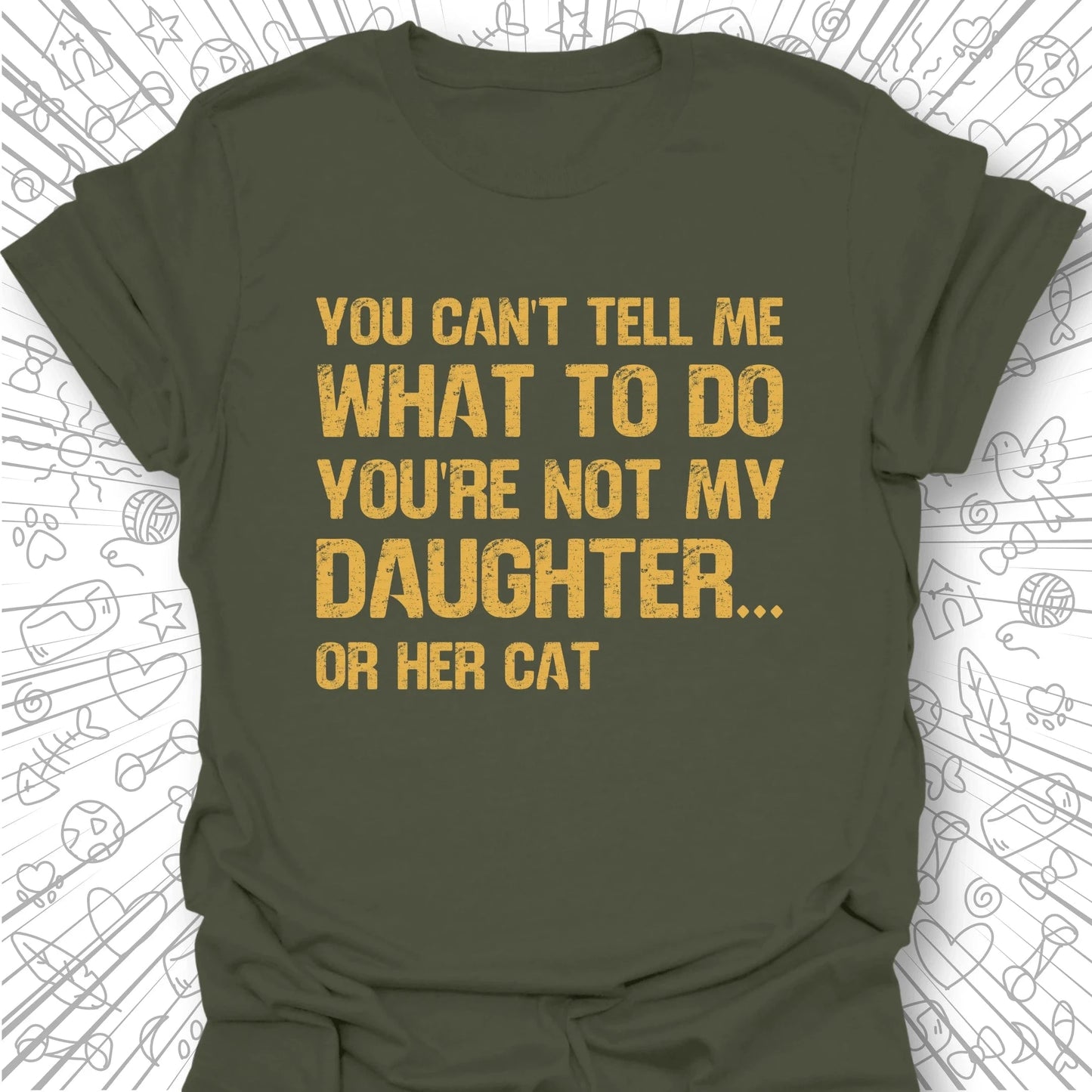 You're Not My Daughter T-Shirt