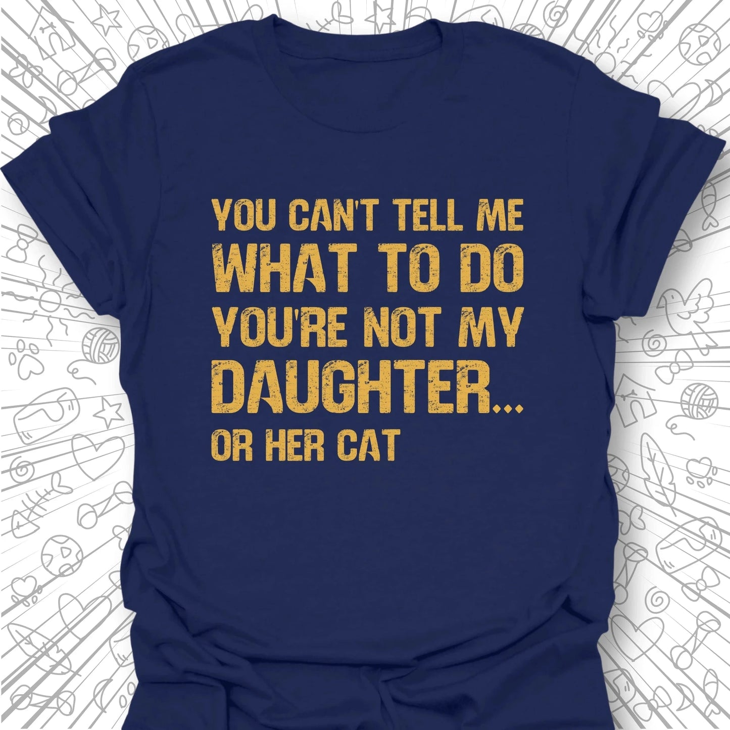 You're Not My Daughter T-Shirt
