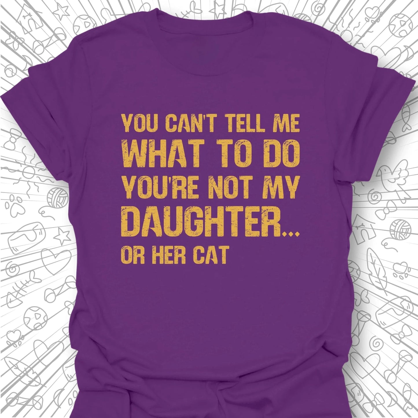 You're Not My Daughter T-Shirt