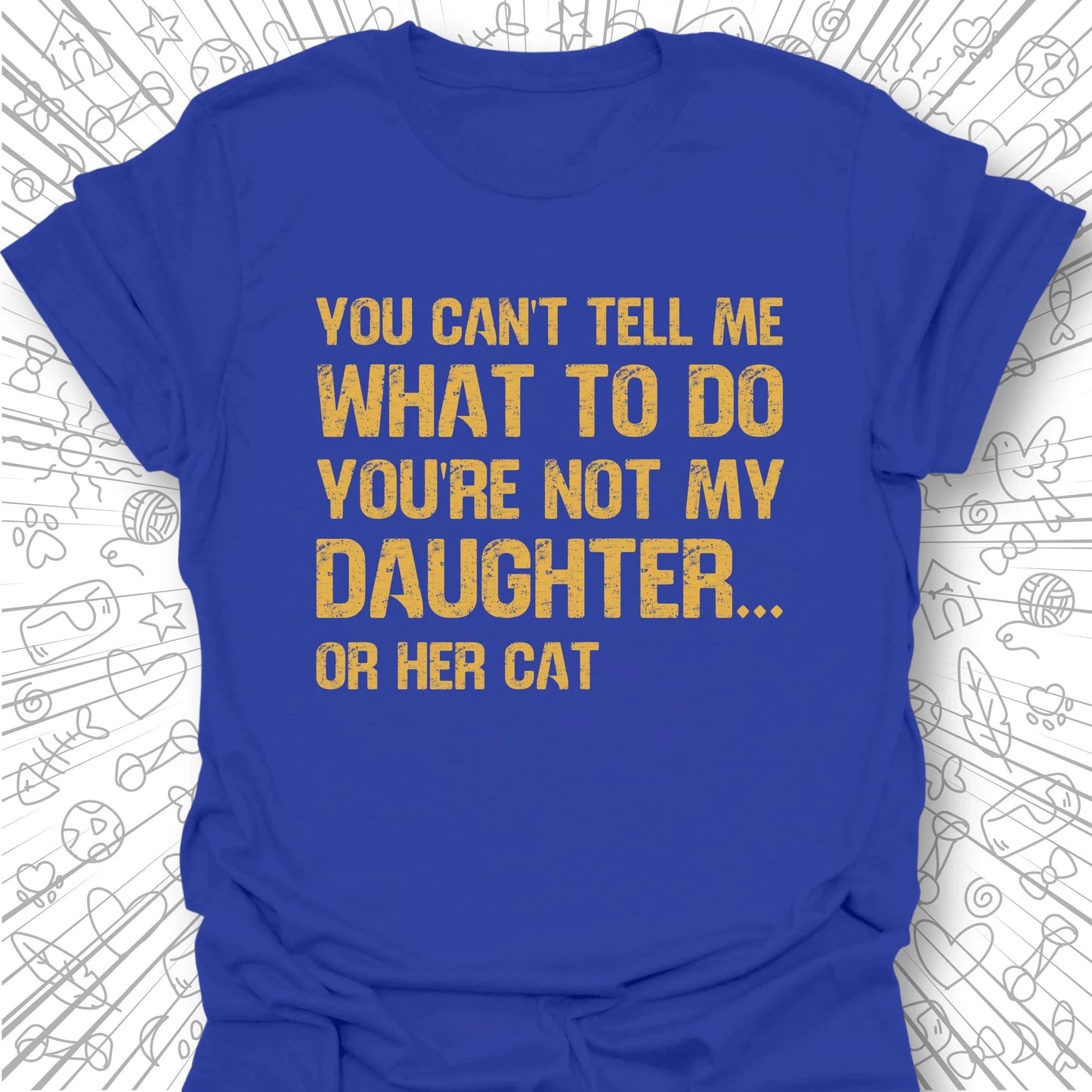You're Not My Daughter T-Shirt