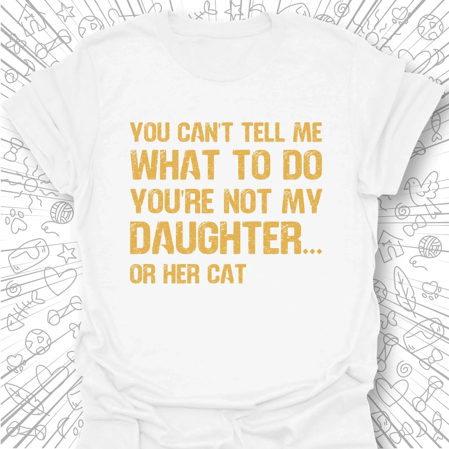 You're Not My Daughter T-Shirt