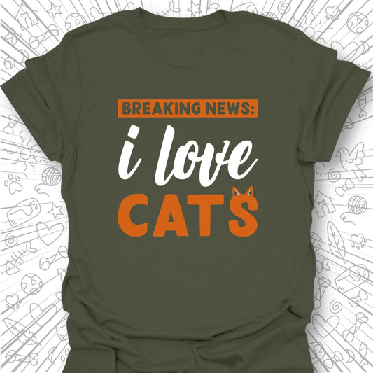 Breaking News: I Love Cats T-Shirt