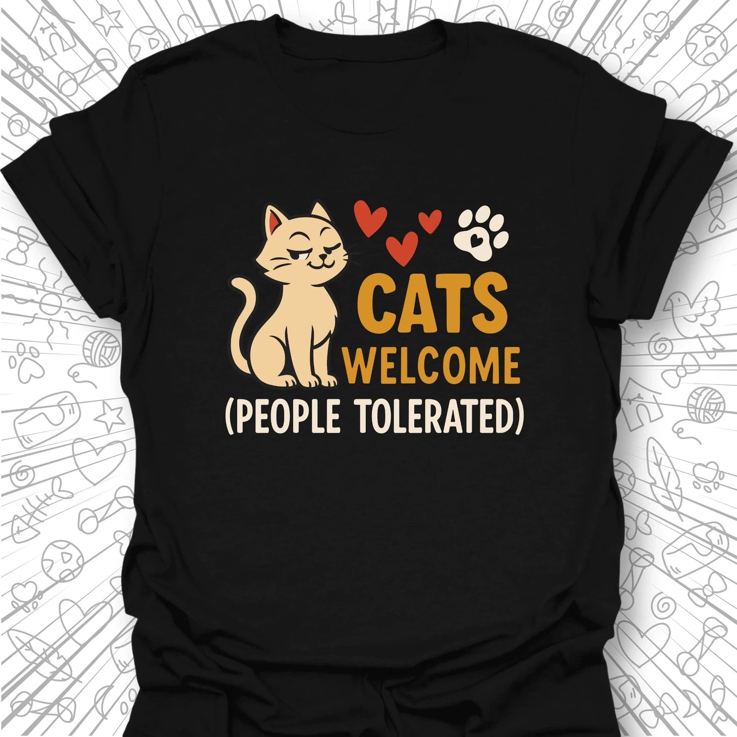 Cats Welcome, People Tolerated T-Shirt