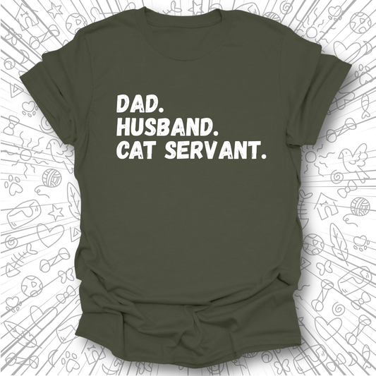 Dad. Husband. Cat Servant. T-Shirt