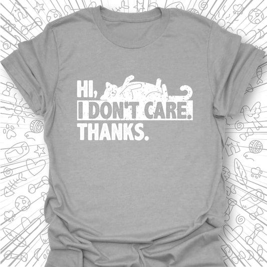 Hi. I Don't Care. Thanks. T-Shirt