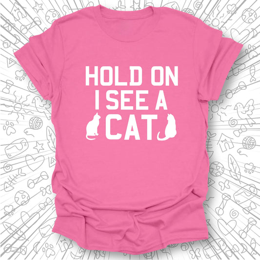 Hold On, I See a Cat T-Shirt