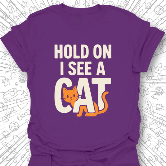 Hold On, I See a Cat T-Shirt