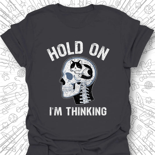 Hold On I'm Thinking T-Shirt
