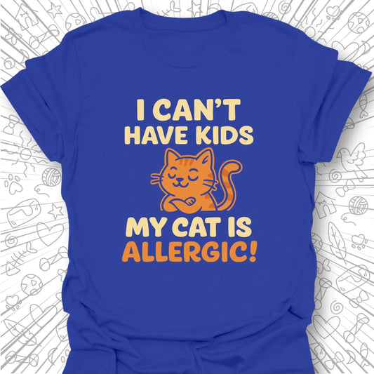 I Can't Have Kids T-Shirt