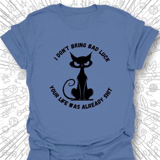 I Don't Bring Bad Luck T-Shirt
