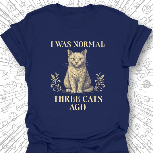 I Was Normal Three Cats Ago T-Shirt