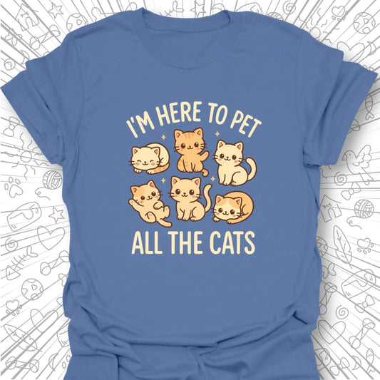 I'm Here to Pet All the Cats T-Shirt