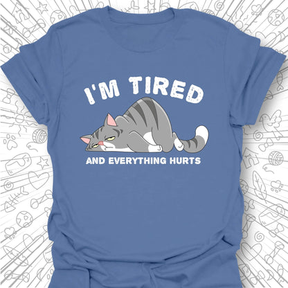 I'm Tired And Everything Hurts T-Shirt
