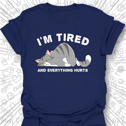I'm Tired And Everything Hurts T-Shirt