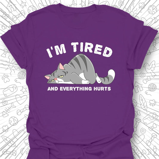 I'm Tired And Everything Hurts T-Shirt