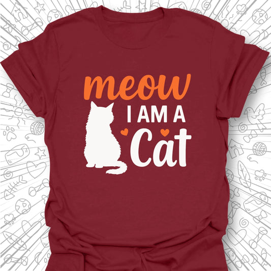 Meow, I Am A Cat T-Shirt