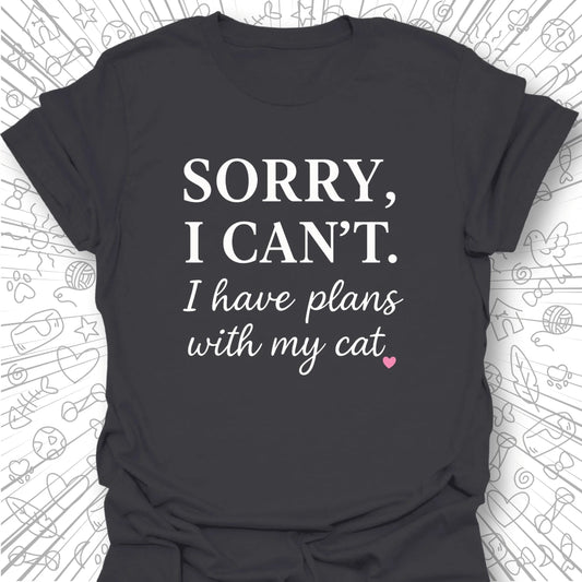 Sorry I Can't T-Shirt