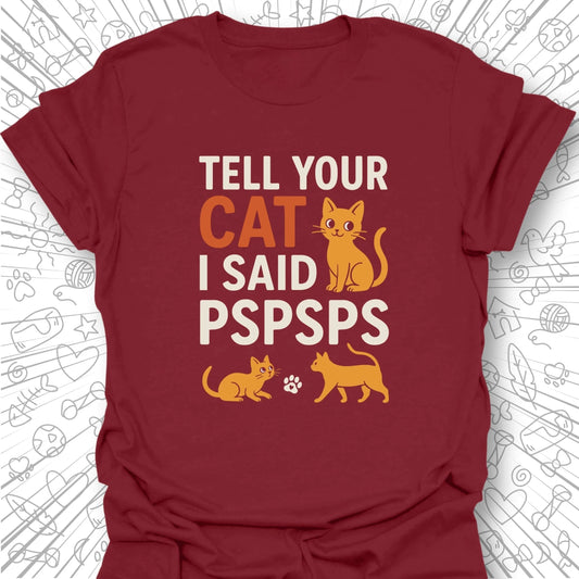 Tell Your Cat I Said PSPSPS T-Shirt