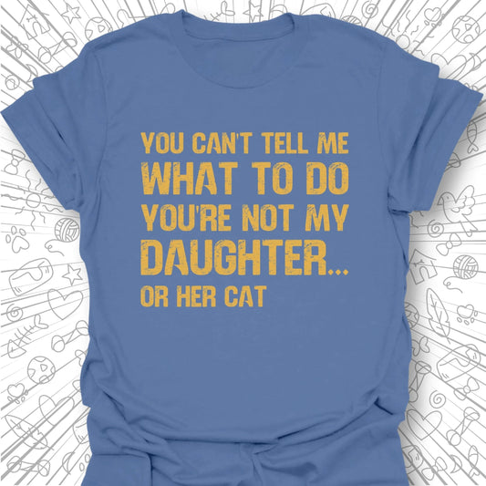 You're Not My Daughter T-Shirt